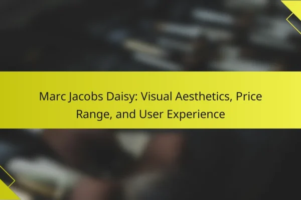 Marc Jacobs Daisy: Visual Aesthetics, Price Range, and User Experience