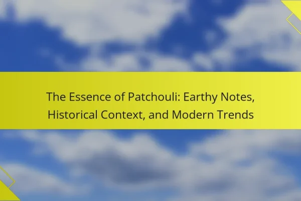 The Essence of Patchouli: Earthy Notes, Historical Context, and Modern Trends