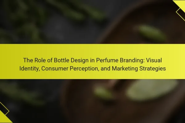 The Role of Bottle Design in Perfume Branding: Visual Identity, Consumer Perception, and Marketing Strategies