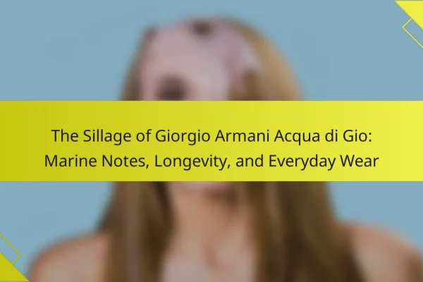 The Sillage of Giorgio Armani Acqua di Gio: Marine Notes, Longevity, and Everyday Wear