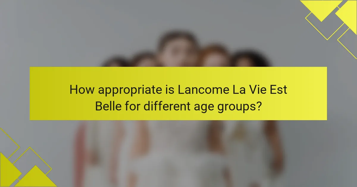 How appropriate is Lancome La Vie Est Belle for different age groups?