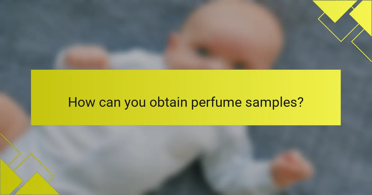 How can you obtain perfume samples?