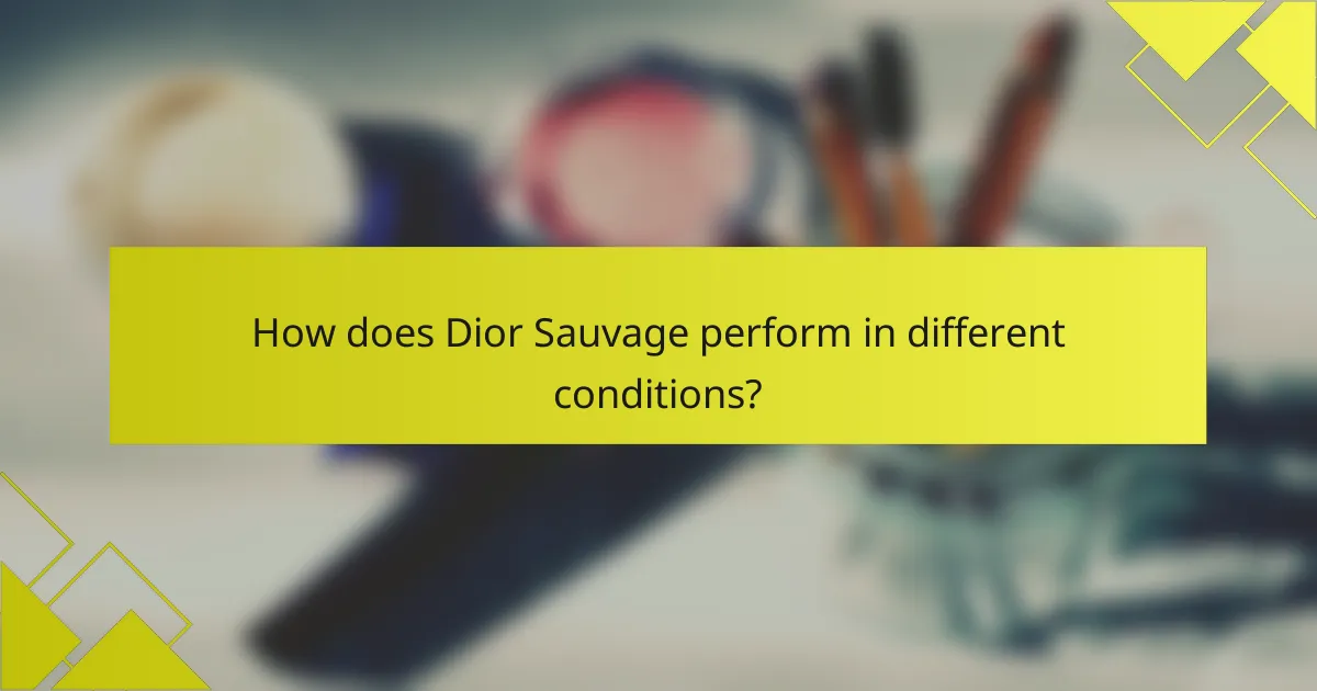How does Dior Sauvage perform in different conditions?