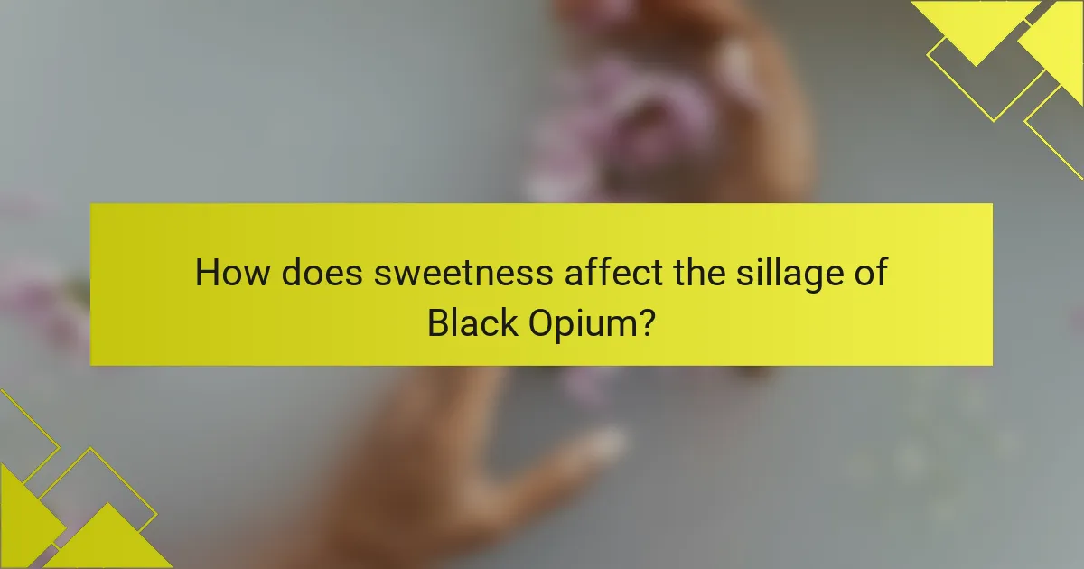 How does sweetness affect the sillage of Black Opium?
