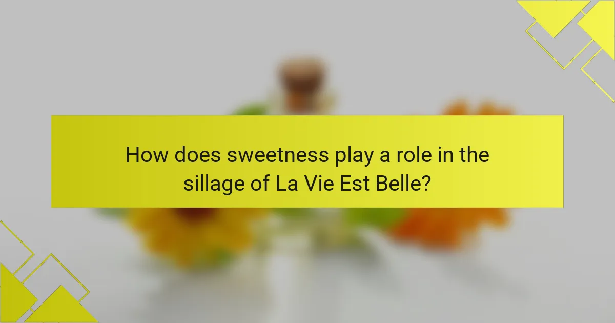 How does sweetness play a role in the sillage of La Vie Est Belle?
