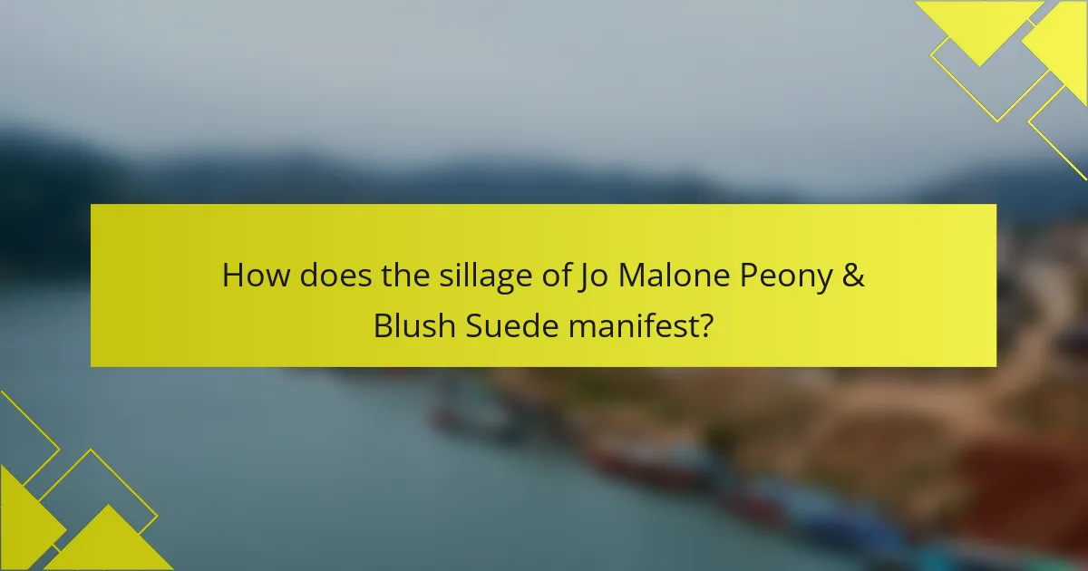 How does the sillage of Jo Malone Peony & Blush Suede manifest?