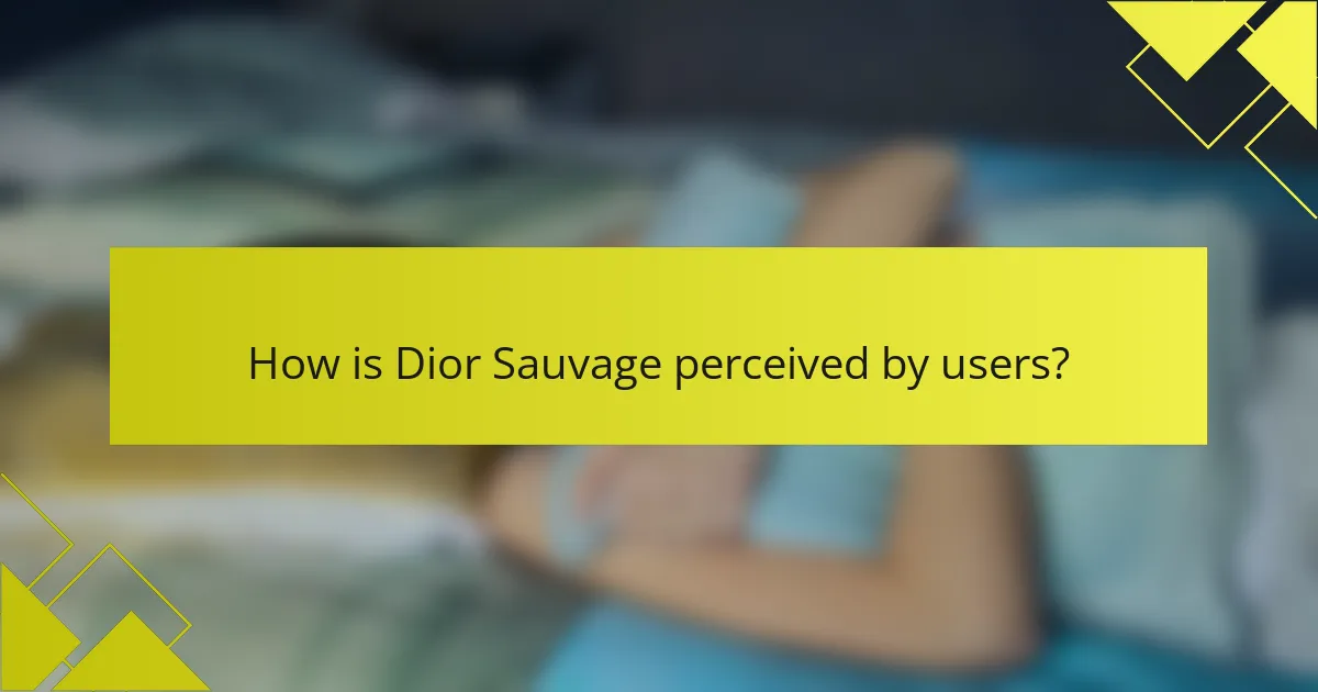 How is Dior Sauvage perceived by users?