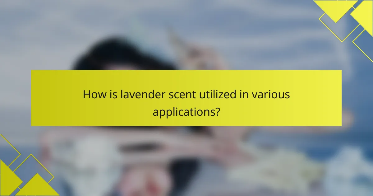 How is lavender scent utilized in various applications?