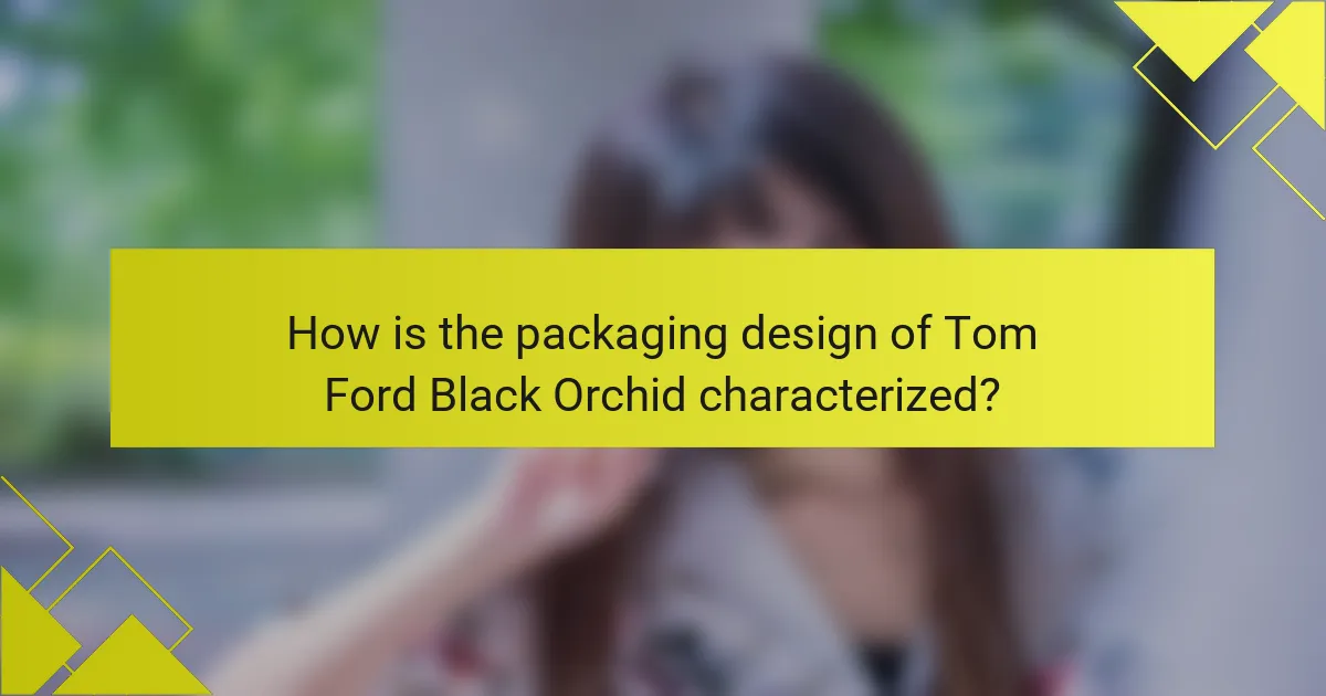 How is the packaging design of Tom Ford Black Orchid characterized?