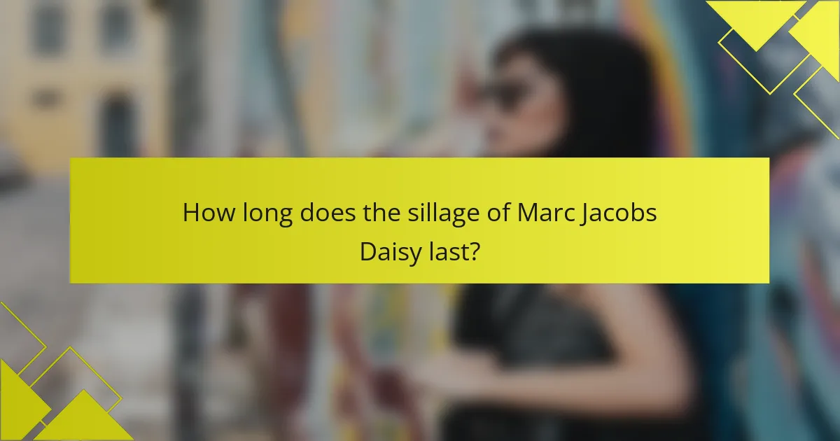 How long does the sillage of Marc Jacobs Daisy last?