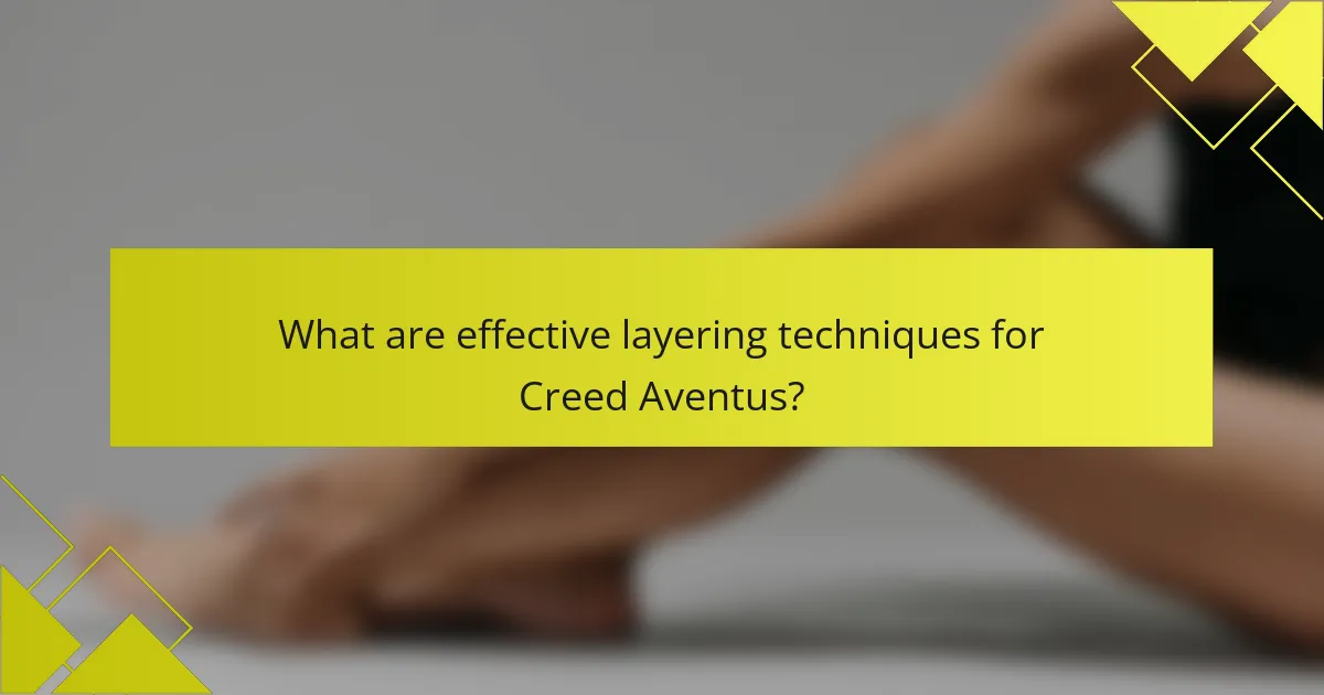 What are effective layering techniques for Creed Aventus?