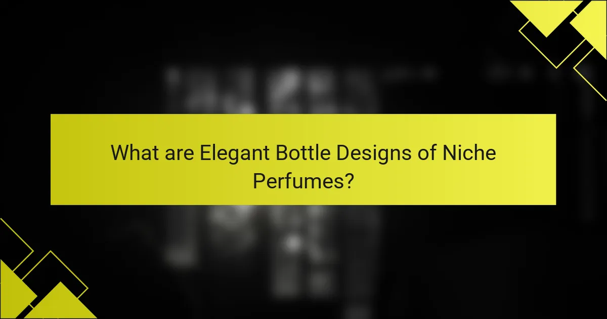 What are Elegant Bottle Designs of Niche Perfumes?