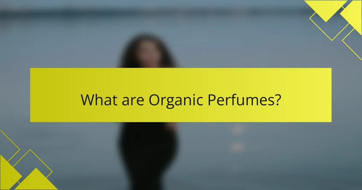 What are Organic Perfumes?