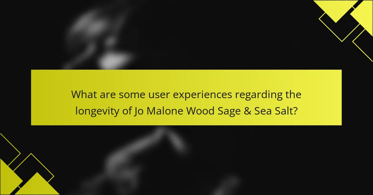 What are some user experiences regarding the longevity of Jo Malone Wood Sage & Sea Salt?