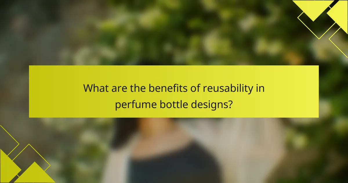 What are the benefits of reusability in perfume bottle designs?