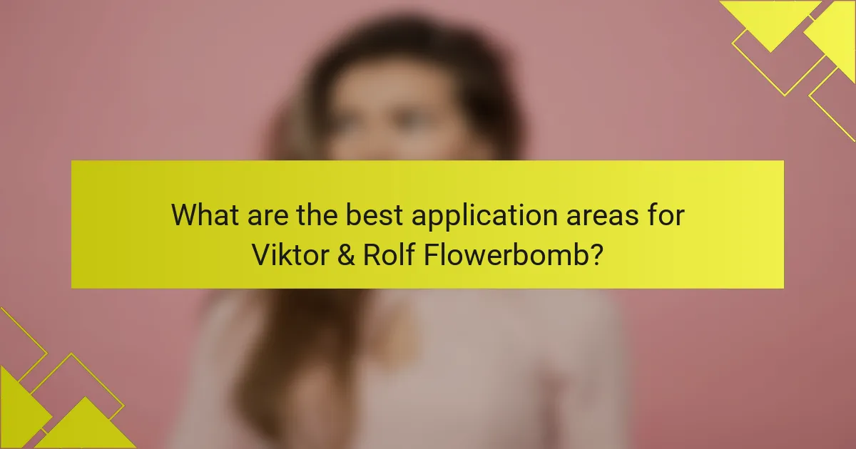 What are the best application areas for Viktor & Rolf Flowerbomb?