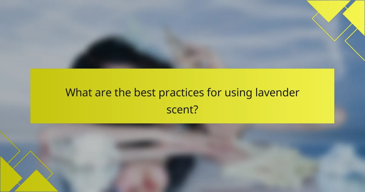 What are the best practices for using lavender scent?