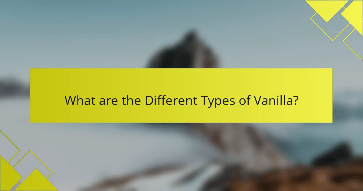 What are the Different Types of Vanilla?