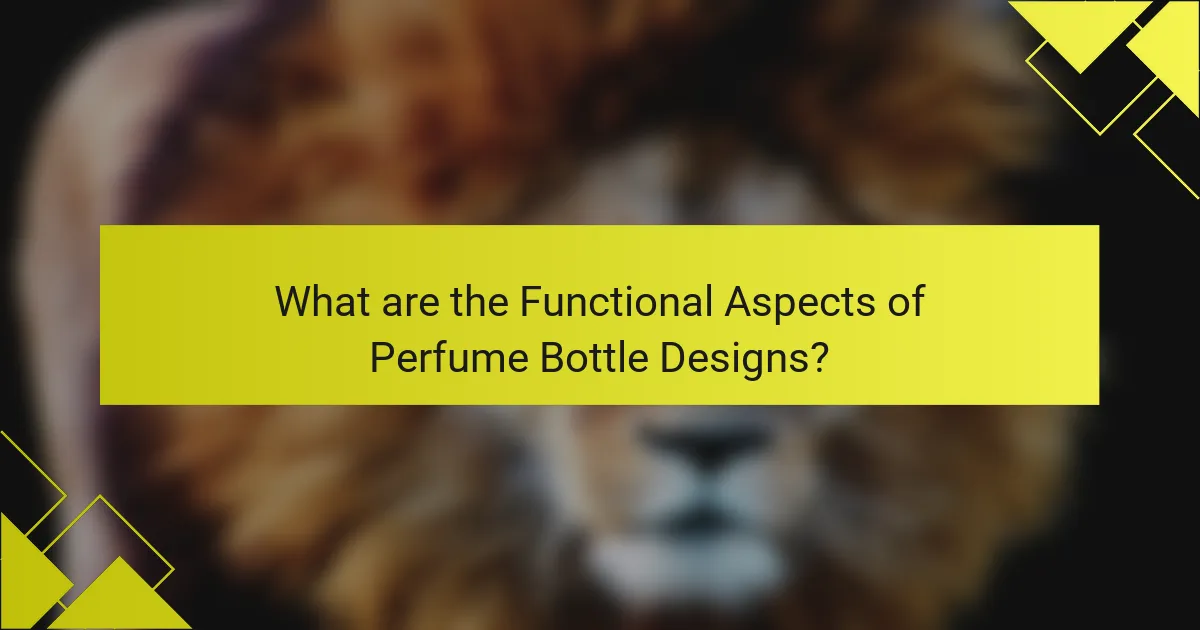 What are the Functional Aspects of Perfume Bottle Designs?
