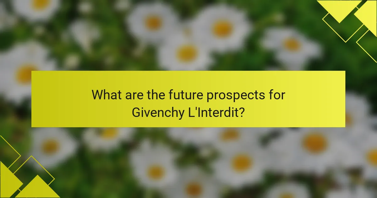 What are the future prospects for Givenchy L'Interdit?