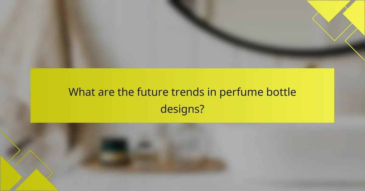 What are the future trends in perfume bottle designs?