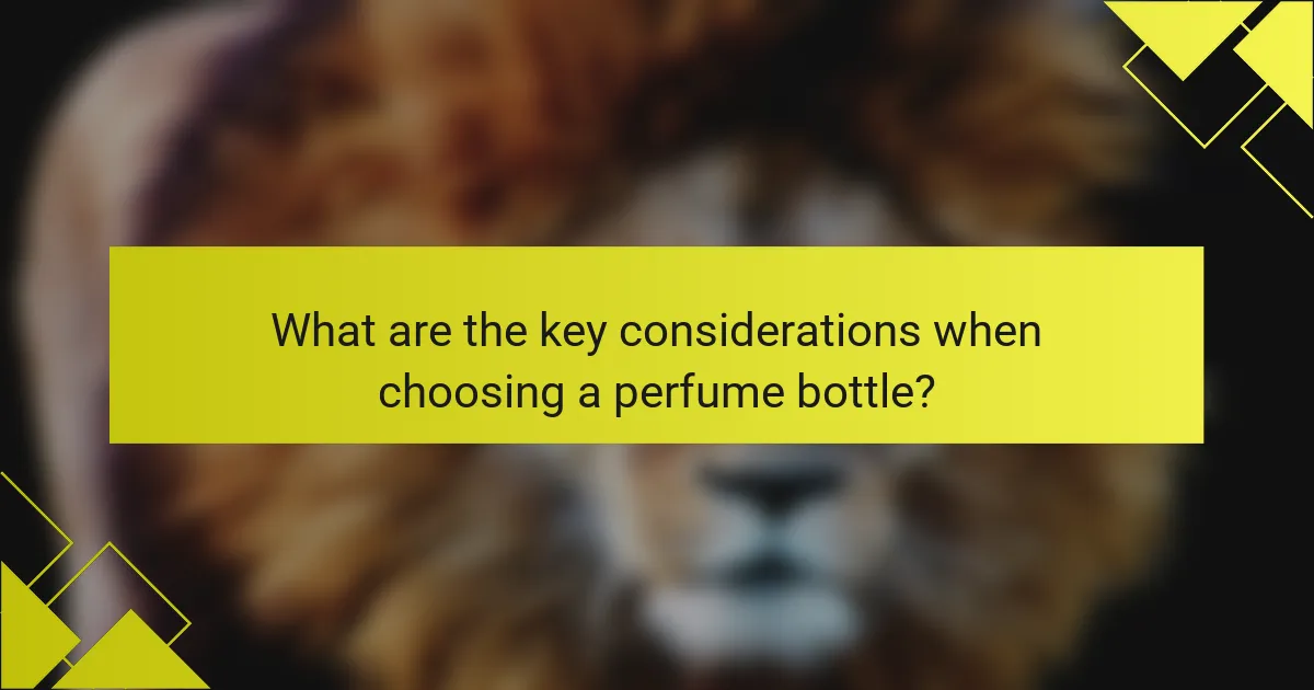 What are the key considerations when choosing a perfume bottle?