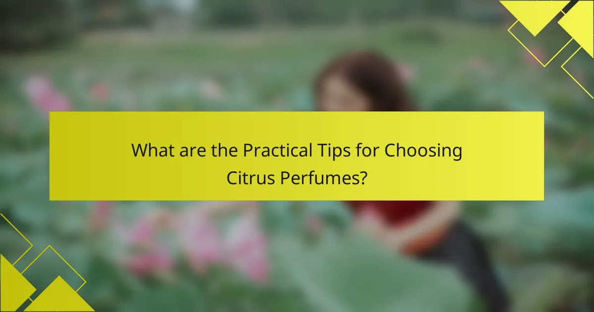 What are the Practical Tips for Choosing Citrus Perfumes?