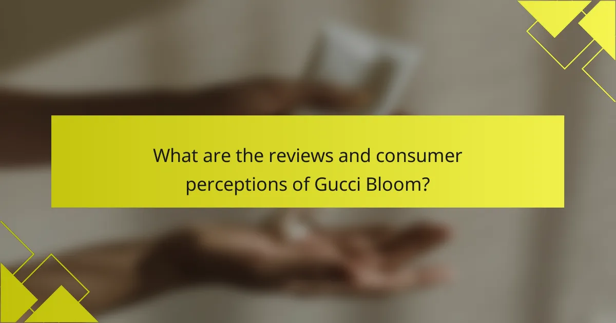 What are the reviews and consumer perceptions of Gucci Bloom?