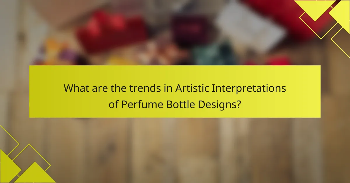 What are the trends in Artistic Interpretations of Perfume Bottle Designs?