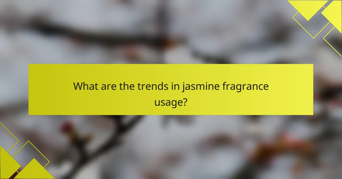 What are the trends in jasmine fragrance usage?