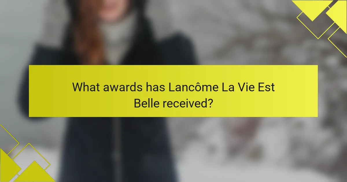 What awards has Lancôme La Vie Est Belle received?