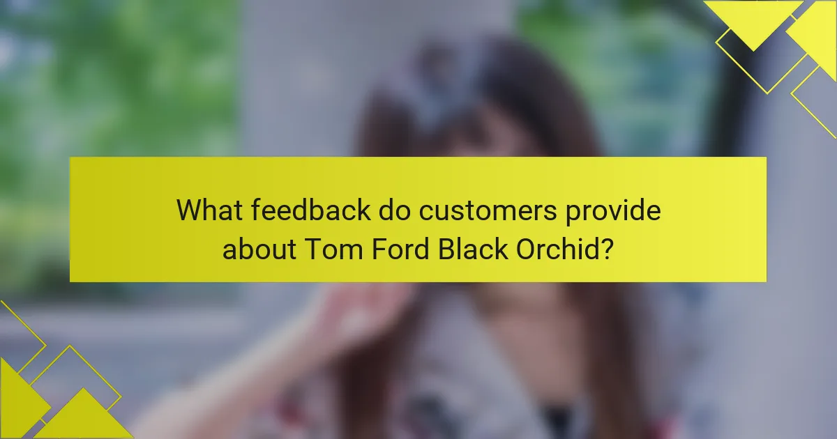What feedback do customers provide about Tom Ford Black Orchid?