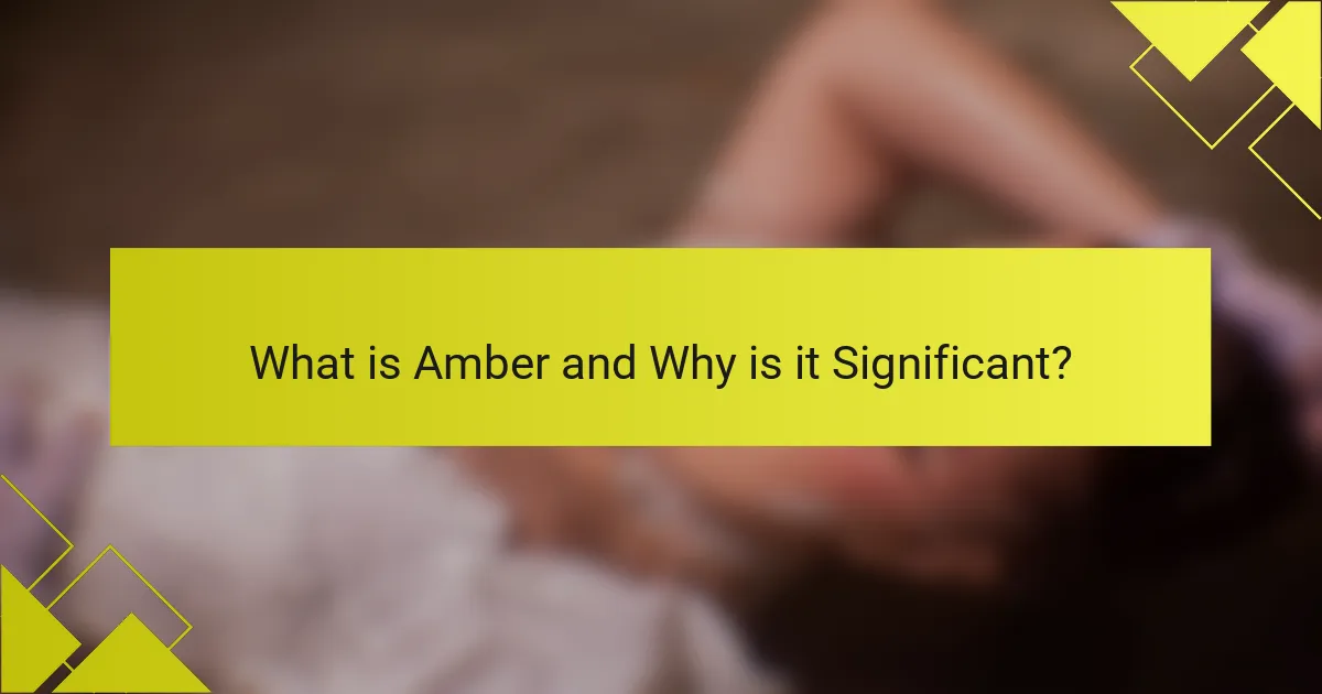 What is Amber and Why is it Significant?