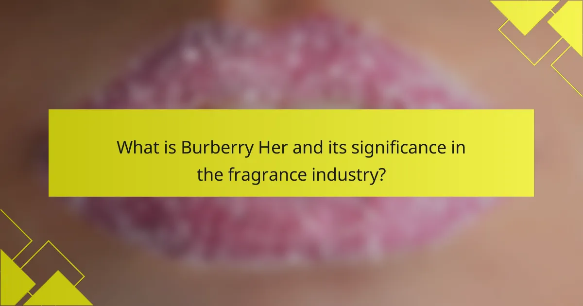 What is Burberry Her and its significance in the fragrance industry?