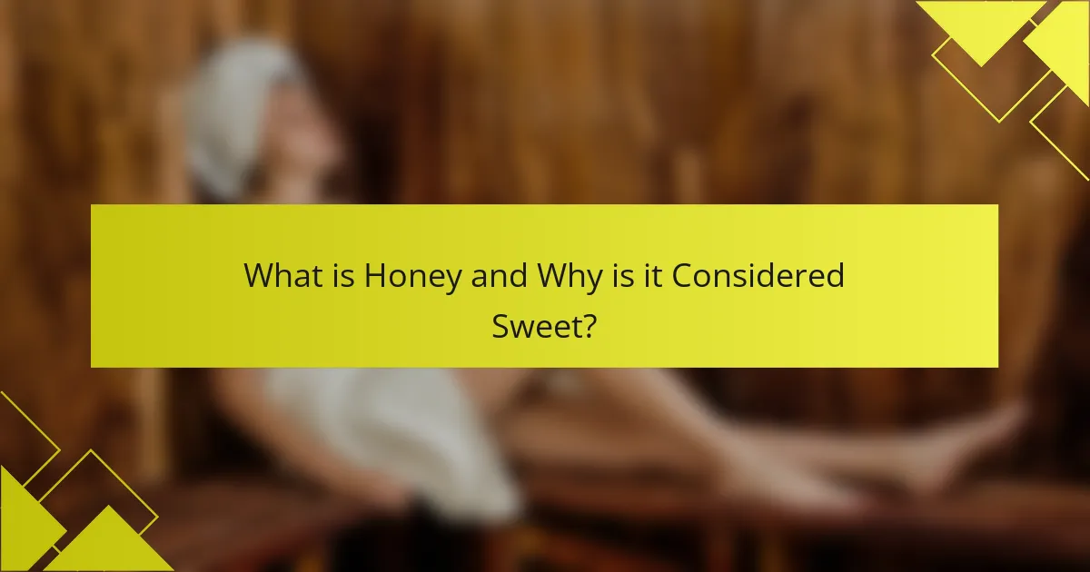 What is Honey and Why is it Considered Sweet?