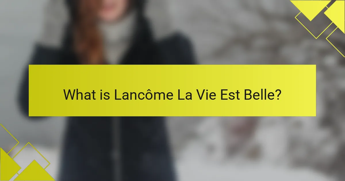 What is Lancôme La Vie Est Belle?