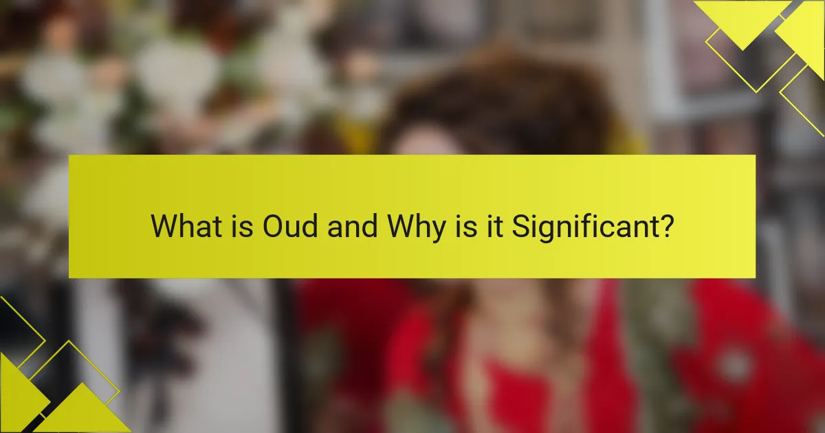 What is Oud and Why is it Significant?