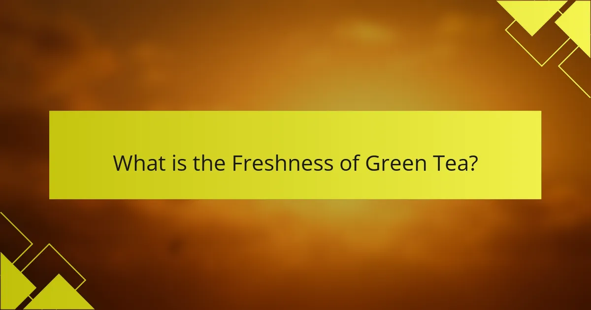 What is the Freshness of Green Tea?