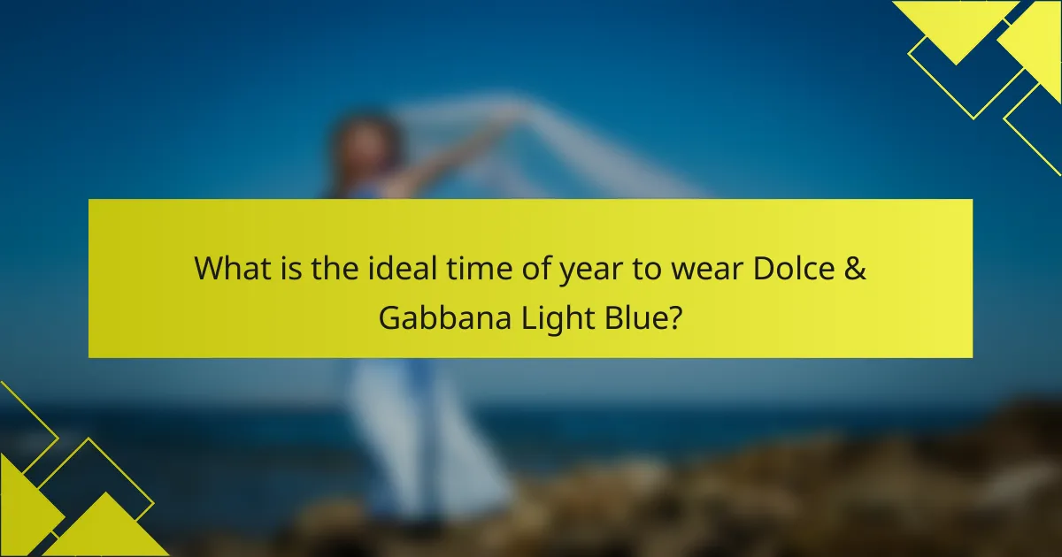 What is the ideal time of year to wear Dolce & Gabbana Light Blue?