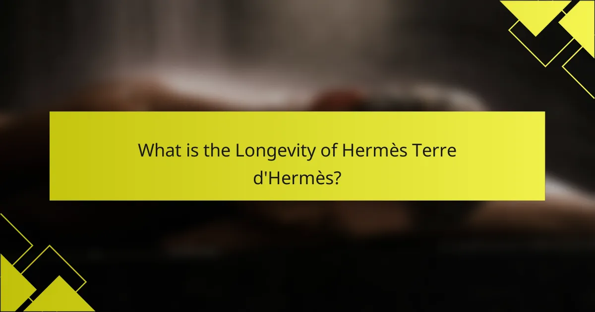 What is the Longevity of Hermès Terre d'Hermès?
