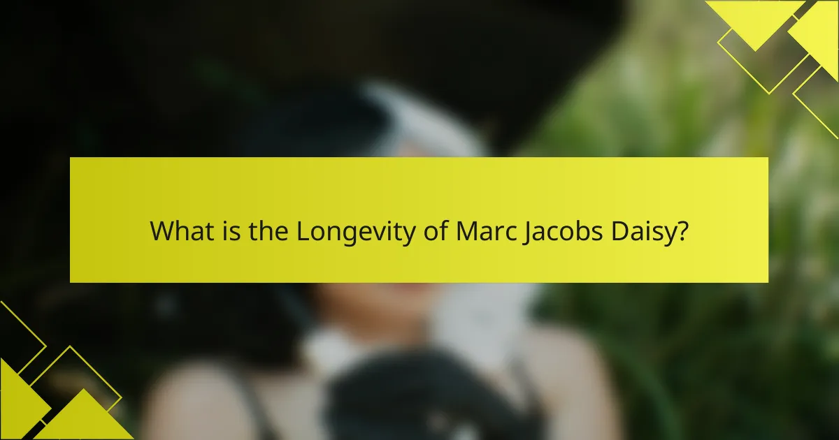 What is the Longevity of Marc Jacobs Daisy?