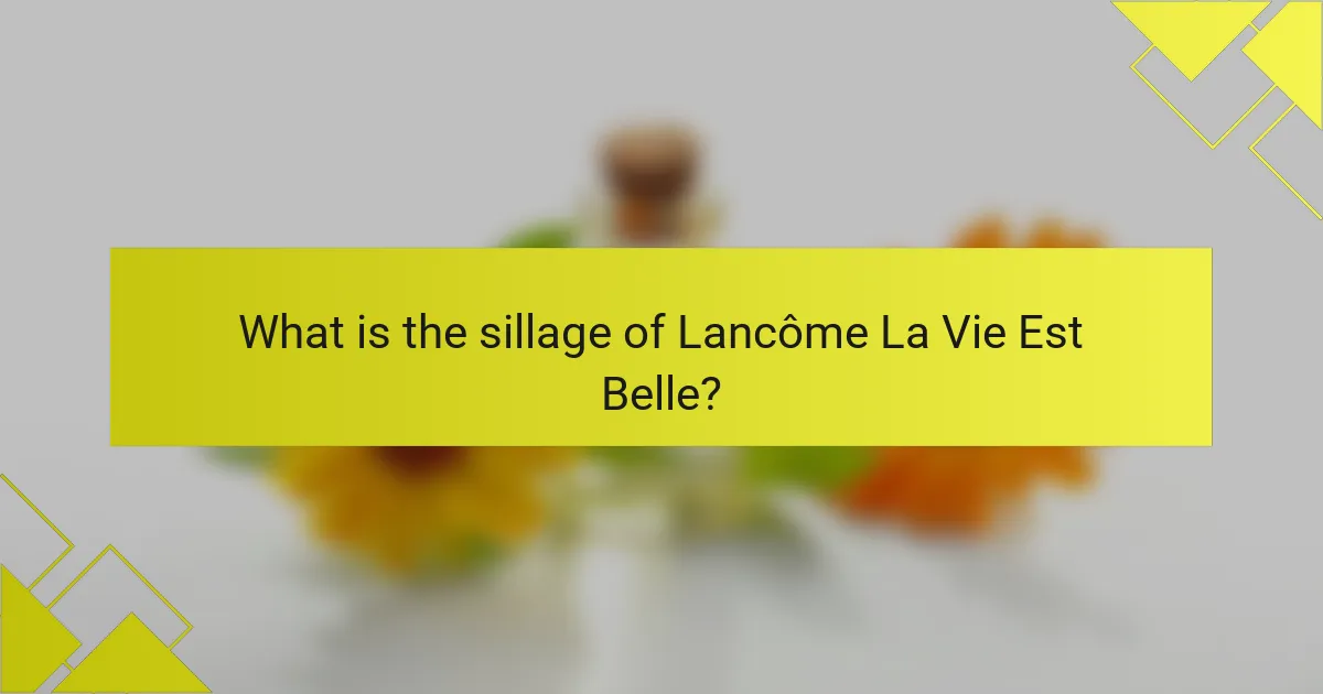 What is the sillage of Lancôme La Vie Est Belle?