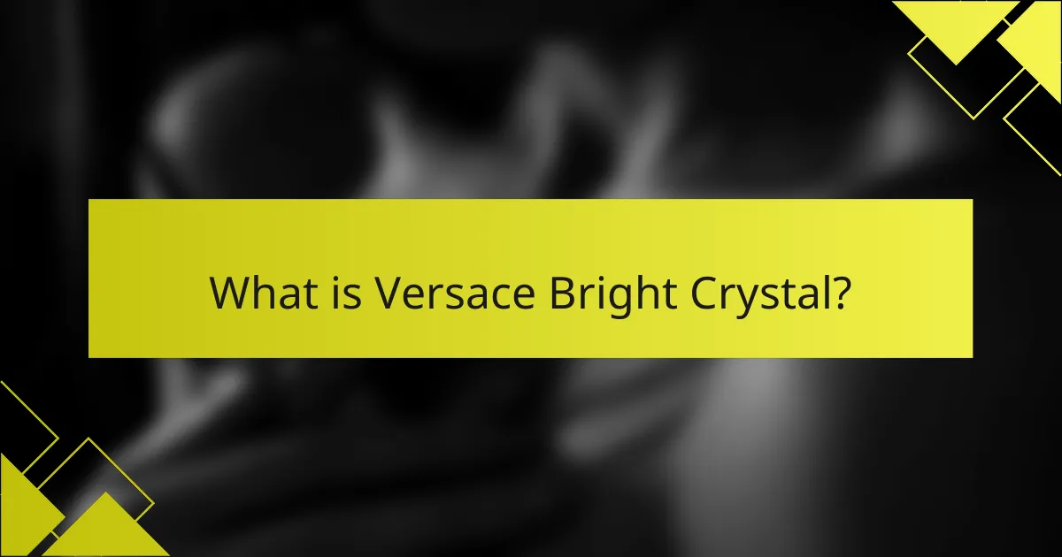 What is Versace Bright Crystal?