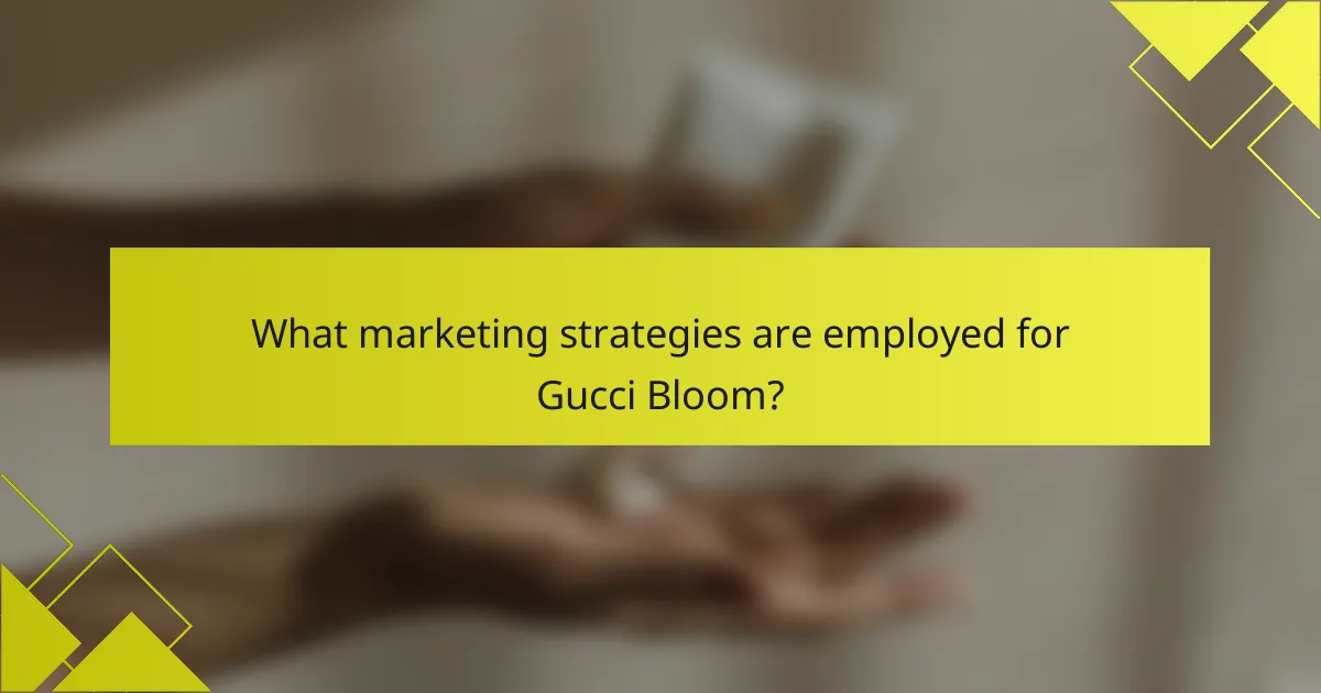 What marketing strategies are employed for Gucci Bloom?