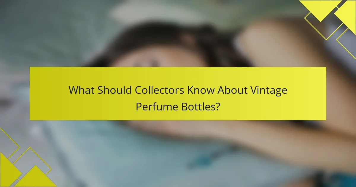 What Should Collectors Know About Vintage Perfume Bottles?