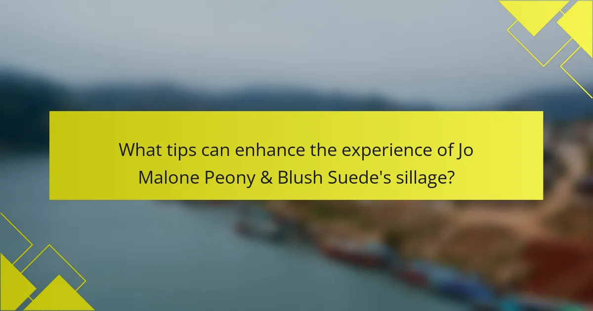 What tips can enhance the experience of Jo Malone Peony & Blush Suede's sillage?