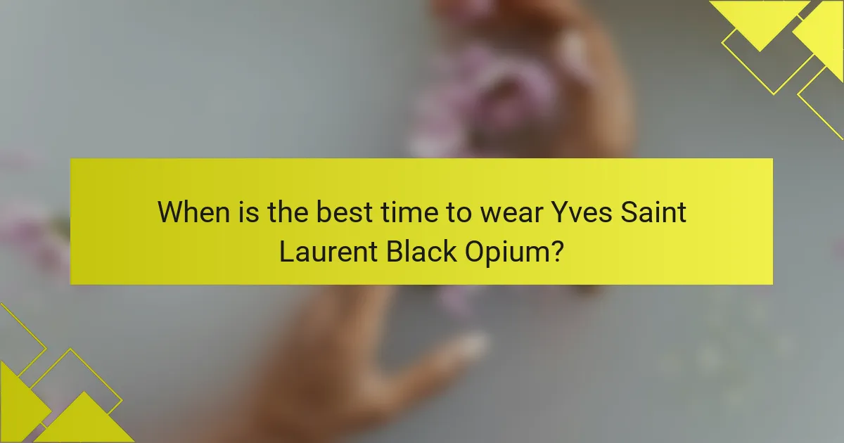 When is the best time to wear Yves Saint Laurent Black Opium?